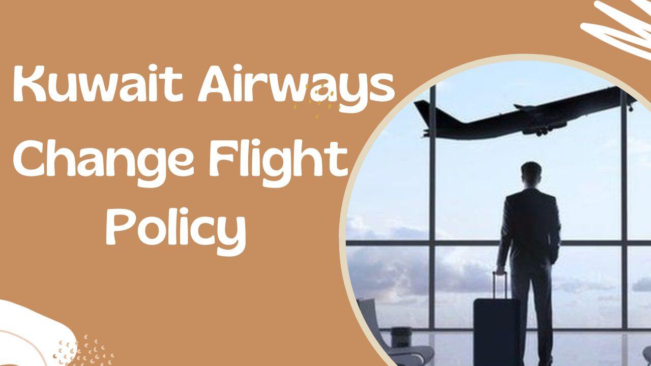 Kuwait Airways Change Flight Policy