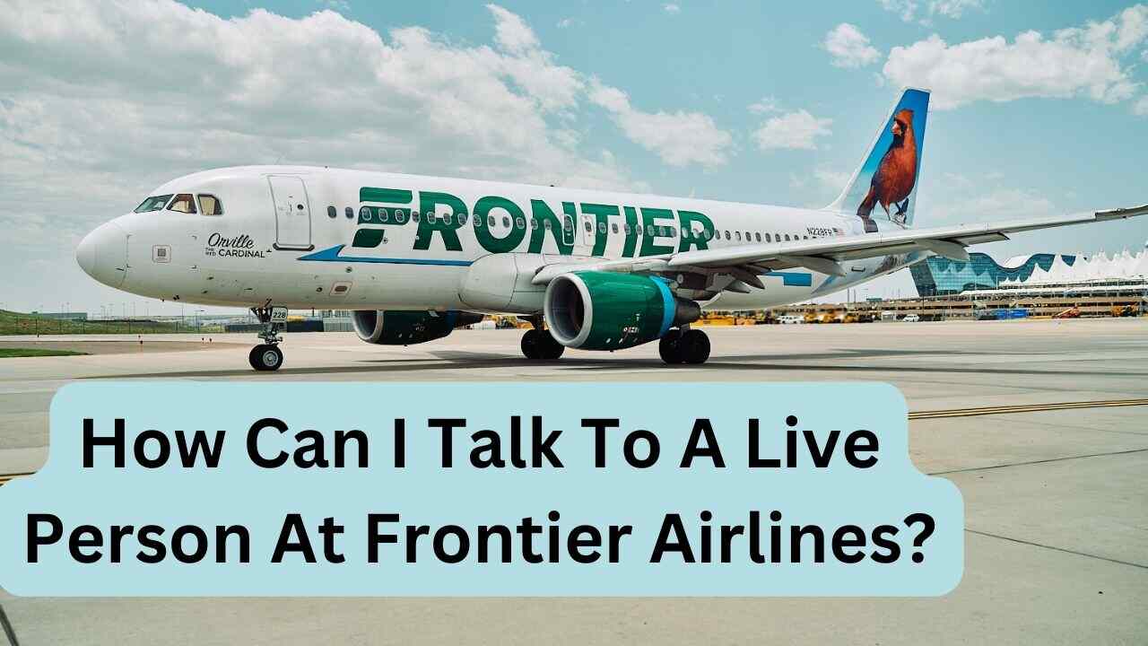 How Can I Talk To A Live Person At Frontier Airlines?