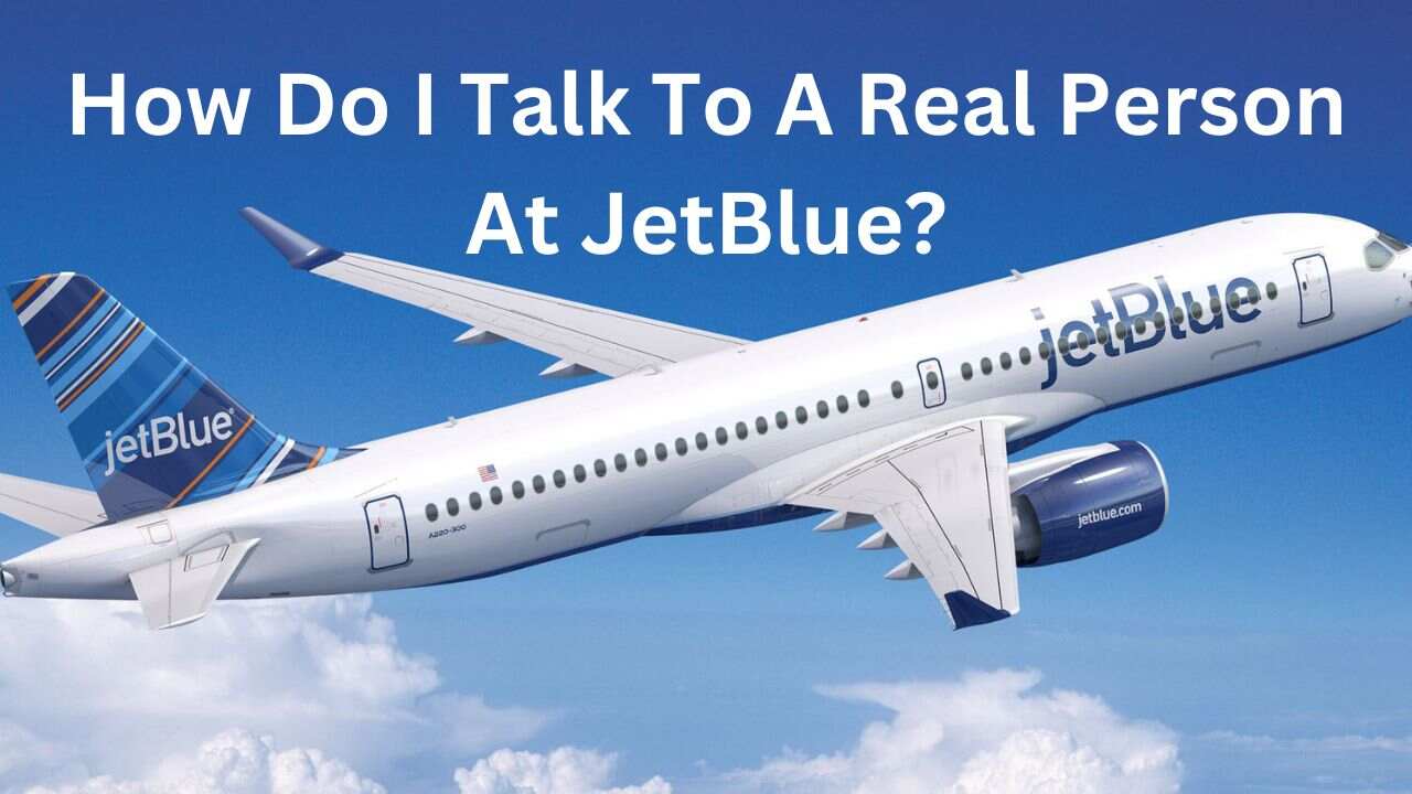 How Do I Talk To A Real Person At JetBlue?