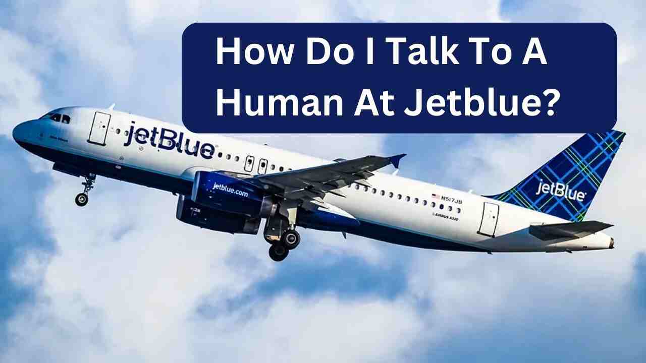 How Do I Talk To A Human At Jetblue?