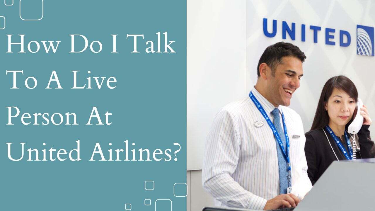 How Do I Talk To A Live Person At United Airlines?